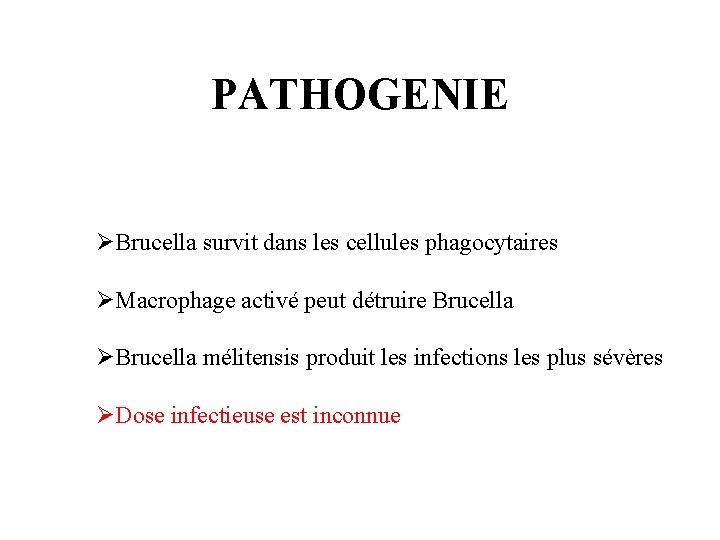 PATHOGENIE ØBrucella survit dans les cellules phagocytaires ØMacrophage activé peut détruire Brucella ØBrucella mélitensis