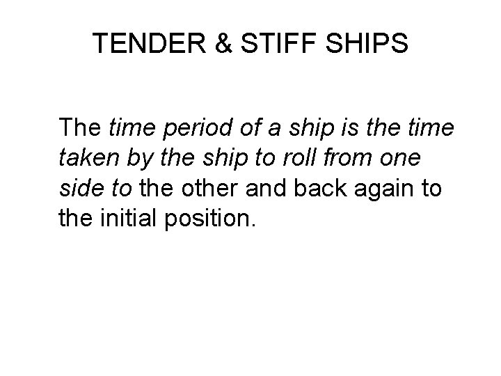 TENDER & STIFF SHIPS The time period of a ship is the time taken