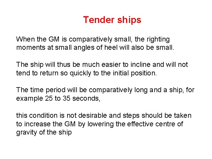 Tender ships When the GM is comparatively small, the righting moments at small angles Tender ships When the GM is comparatively small, the righting moments at small angles