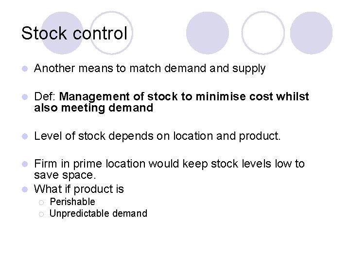 Stock control l Another means to match demand supply l Def: Management of stock