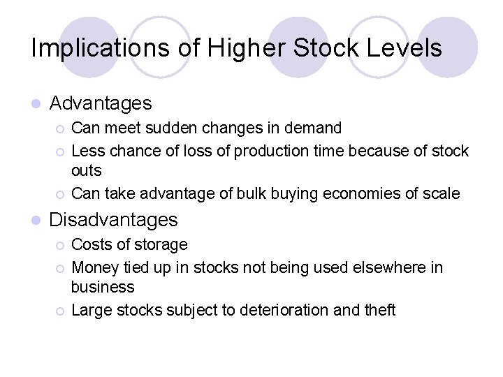 Implications of Higher Stock Levels l Advantages ¡ ¡ ¡ l Can meet sudden