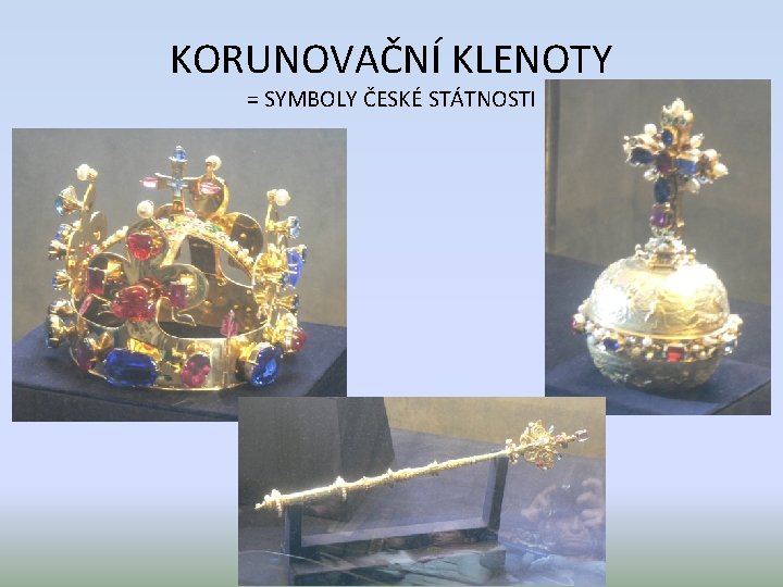 KORUNOVAČNÍ KLENOTY = SYMBOLY ČESKÉ STÁTNOSTI 