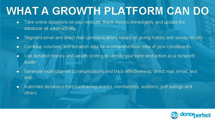 WHAT A GROWTH PLATFORM CAN DO ● Take online donations on your website, thank