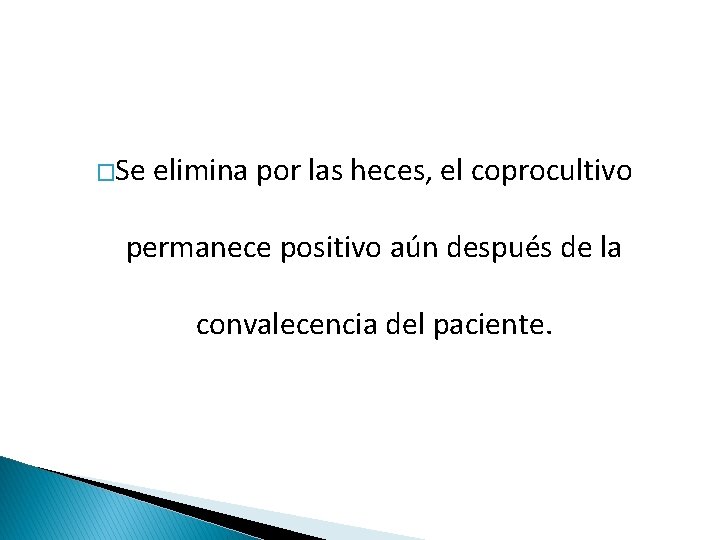 �Se elimina por las heces, el coprocultivo permanece positivo aún después de la convalecencia