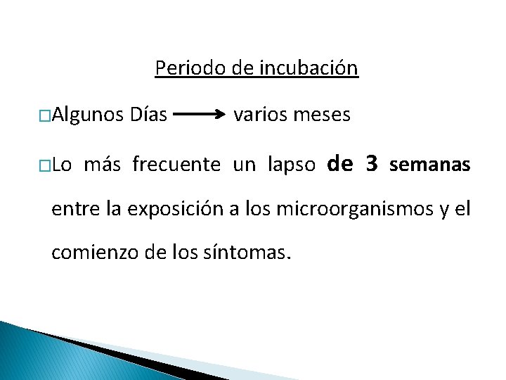 Periodo de incubación �Algunos �Lo Días varios meses más frecuente un lapso de 3