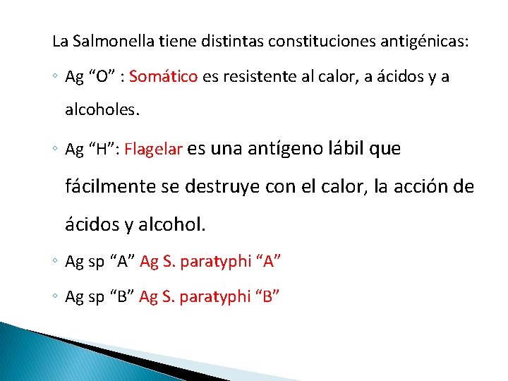 La Salmonella tiene distintas constituciones antigénicas: ◦ Ag “O” : Somático es resistente al