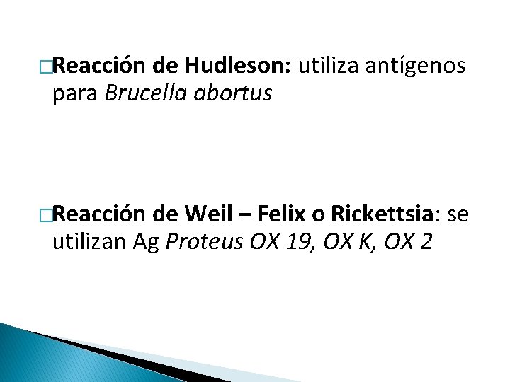 �Reacción de Hudleson: utiliza antígenos para Brucella abortus �Reacción de Weil – Felix o