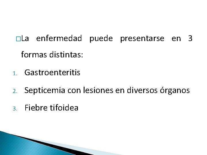 �La enfermedad puede presentarse en 3 formas distintas: 1. Gastroenteritis 2. Septicemia con lesiones