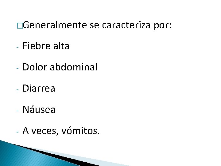 �Generalmente se caracteriza por: - Fiebre alta - Dolor abdominal - Diarrea - Náusea