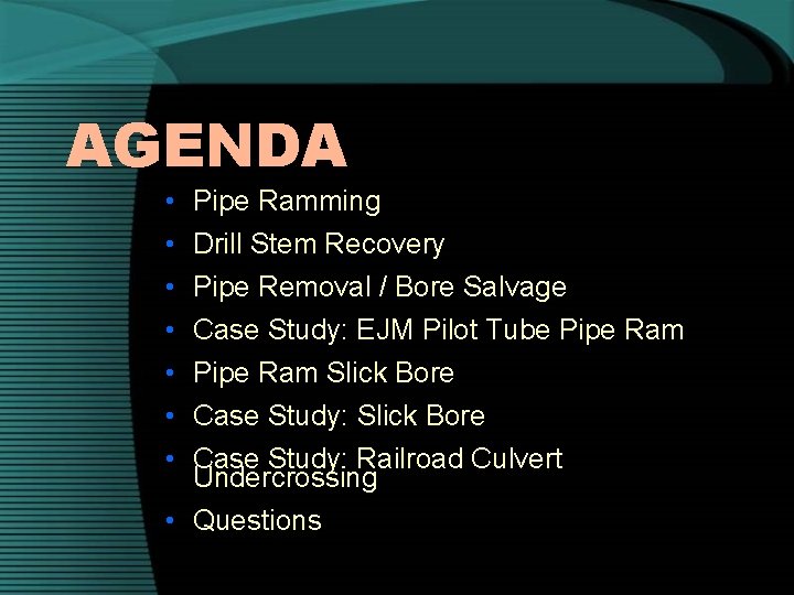 AGENDA • • Pipe Ramming Drill Stem Recovery Pipe Removal / Bore Salvage Case