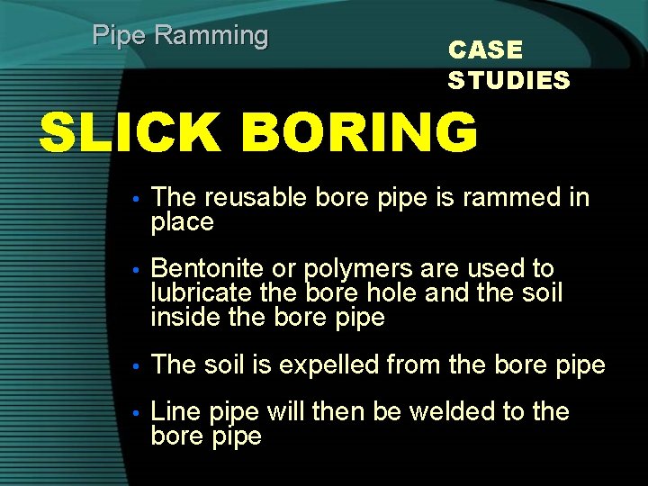 Pipe Ramming CASE STUDIES SLICK BORING • The reusable bore pipe is rammed in