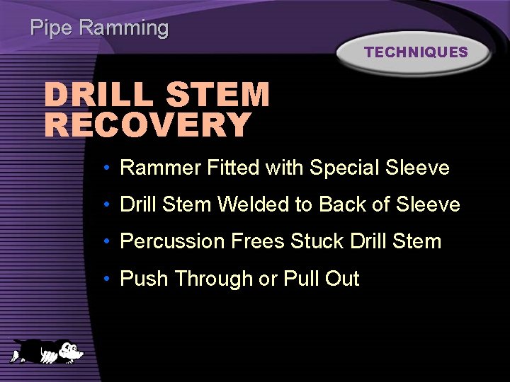 Pipe Ramming TECHNIQUES DRILL STEM RECOVERY • Rammer Fitted with Special Sleeve • Drill
