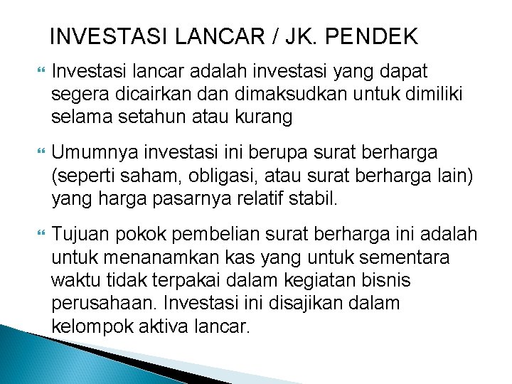 INVESTASI LANCAR / JK. PENDEK Investasi lancar adalah investasi yang dapat segera dicairkan dimaksudkan