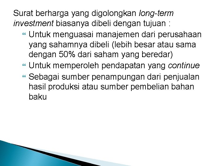 Surat berharga yang digolongkan long-term investment biasanya dibeli dengan tujuan : Untuk menguasai manajemen