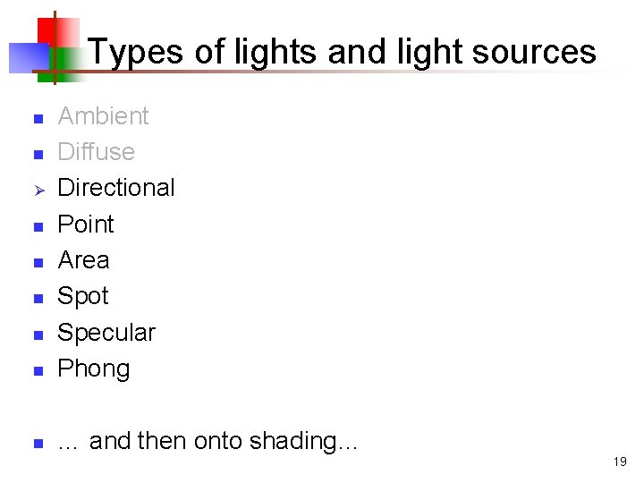 Types of lights and light sources n Ambient Diffuse Directional Point Area Spot Specular Types of lights and light sources n Ambient Diffuse Directional Point Area Spot Specular