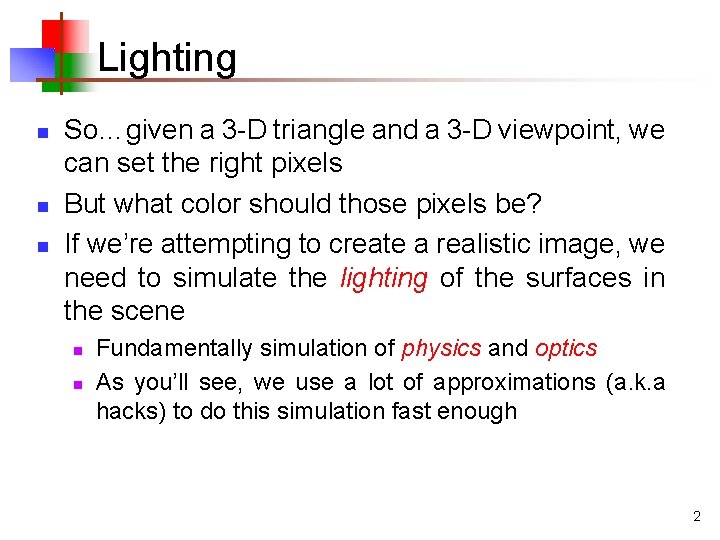 Lighting n n n So…given a 3 -D triangle and a 3 -D viewpoint, Lighting n n n So…given a 3 -D triangle and a 3 -D viewpoint,