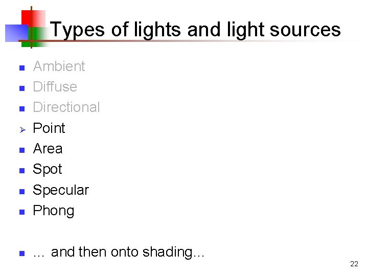Types of lights and light sources n Ambient Diffuse Directional Point Area Spot Specular Types of lights and light sources n Ambient Diffuse Directional Point Area Spot Specular