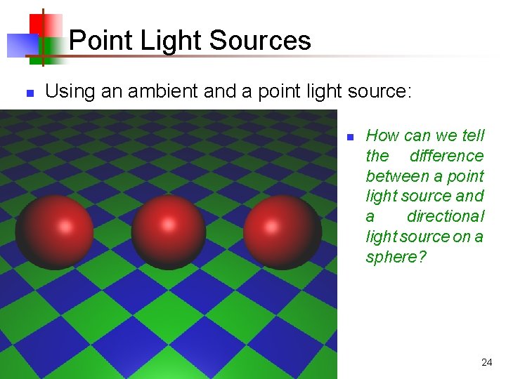 Point Light Sources n Using an ambient and a point light source: n How Point Light Sources n Using an ambient and a point light source: n How