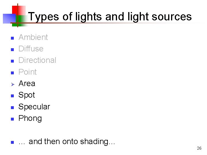 Types of lights and light sources n Ambient Diffuse Directional Point Area Spot Specular Types of lights and light sources n Ambient Diffuse Directional Point Area Spot Specular