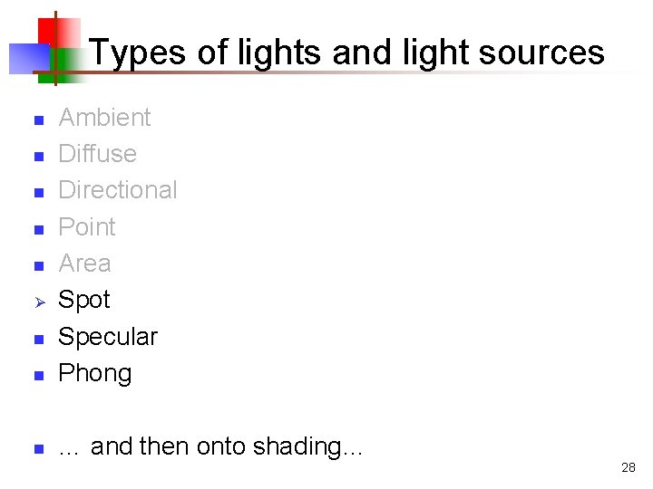 Types of lights and light sources n Ambient Diffuse Directional Point Area Spot Specular Types of lights and light sources n Ambient Diffuse Directional Point Area Spot Specular
