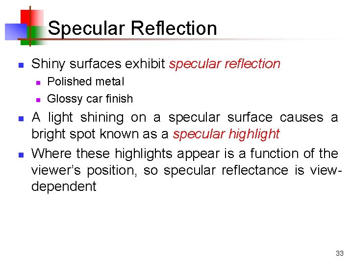 Specular Reflection n Shiny surfaces exhibit specular reflection n n Polished metal Glossy car Specular Reflection n Shiny surfaces exhibit specular reflection n n Polished metal Glossy car