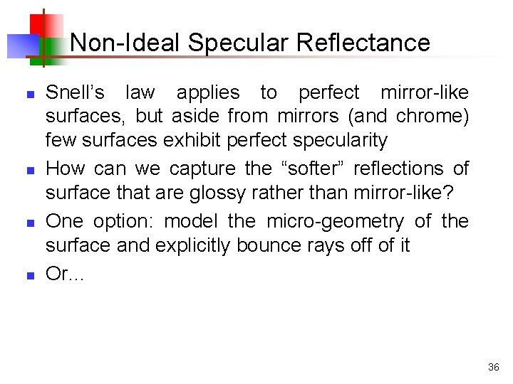 Non-Ideal Specular Reflectance n n Snell’s law applies to perfect mirror-like surfaces, but aside Non-Ideal Specular Reflectance n n Snell’s law applies to perfect mirror-like surfaces, but aside