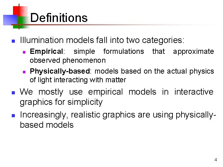 Definitions n Illumination models fall into two categories: n n Empirical: simple formulations that Definitions n Illumination models fall into two categories: n n Empirical: simple formulations that