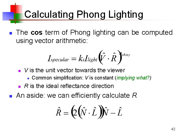 Calculating Phong Lighting n The cos term of Phong lighting can be computed using Calculating Phong Lighting n The cos term of Phong lighting can be computed using