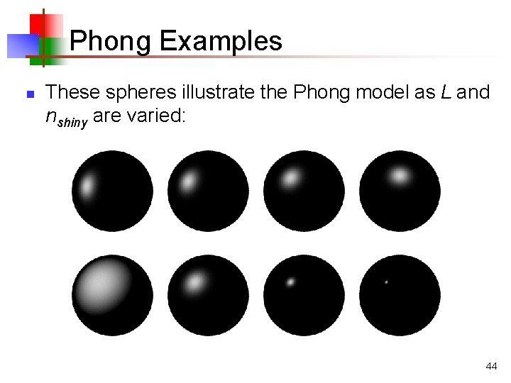 Phong Examples n These spheres illustrate the Phong model as L and nshiny are Phong Examples n These spheres illustrate the Phong model as L and nshiny are