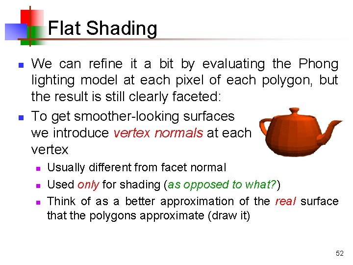 Flat Shading n n We can refine it a bit by evaluating the Phong Flat Shading n n We can refine it a bit by evaluating the Phong