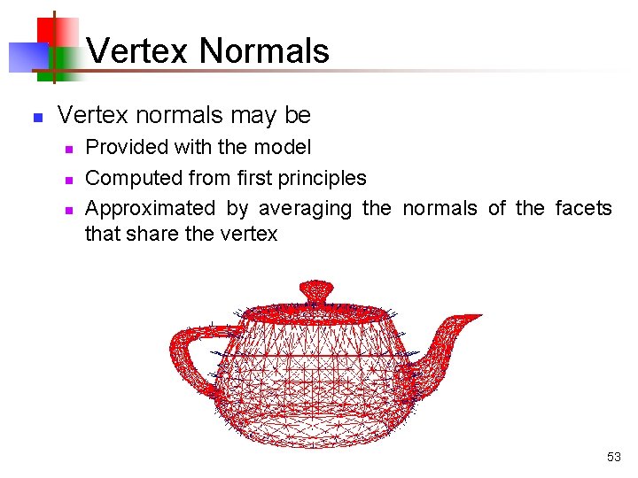 Vertex Normals n Vertex normals may be n n n Provided with the model Vertex Normals n Vertex normals may be n n n Provided with the model