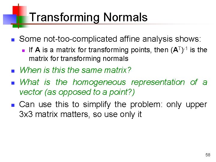 Transforming Normals n Some not-too-complicated affine analysis shows: n n If A is a Transforming Normals n Some not-too-complicated affine analysis shows: n n If A is a