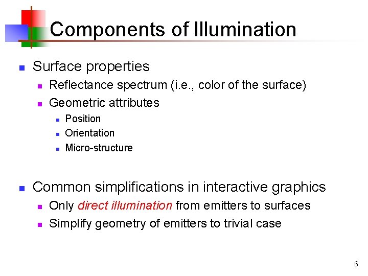 Components of Illumination n Surface properties n n Reflectance spectrum (i. e. , color Components of Illumination n Surface properties n n Reflectance spectrum (i. e. , color