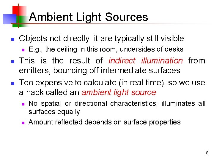 Ambient Light Sources n Objects not directly lit are typically still visible n n Ambient Light Sources n Objects not directly lit are typically still visible n n