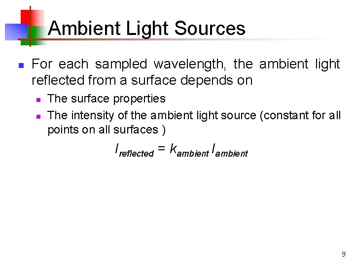 Ambient Light Sources n For each sampled wavelength, the ambient light reflected from a Ambient Light Sources n For each sampled wavelength, the ambient light reflected from a