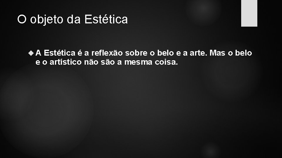 O objeto da Estética A Estética é a reflexão sobre o belo e a