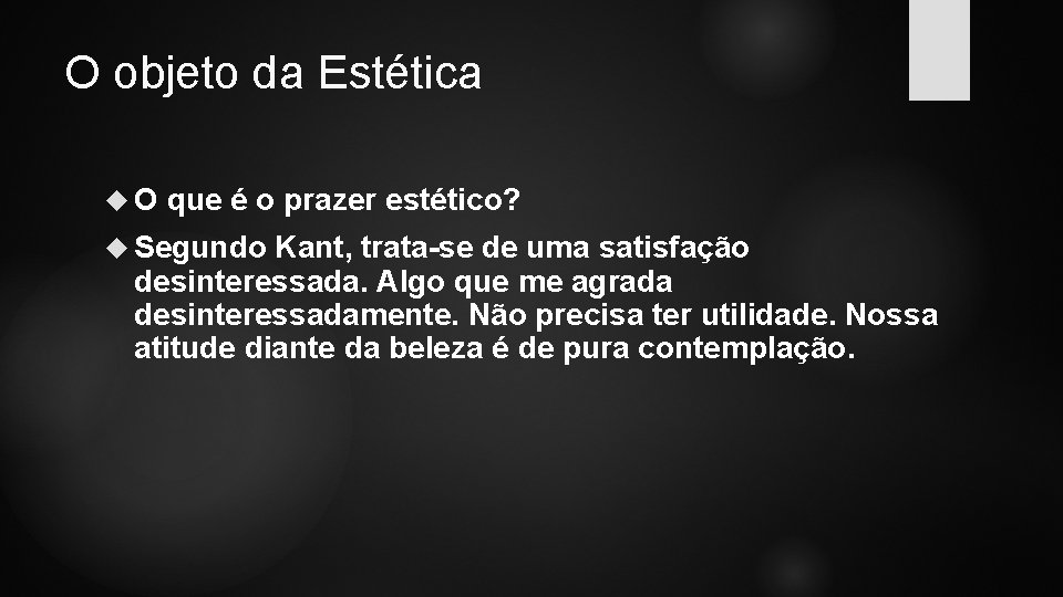 O objeto da Estética O que é o prazer estético? Segundo Kant, trata-se de