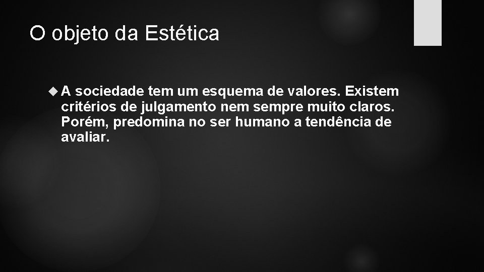 O objeto da Estética A sociedade tem um esquema de valores. Existem critérios de