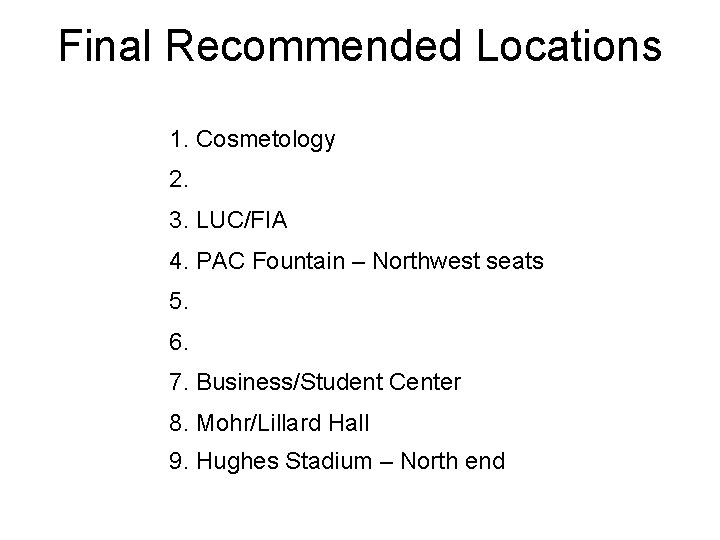 Final Recommended Locations 1. Cosmetology 2. 3. LUC/FIA 4. PAC Fountain – Northwest seats