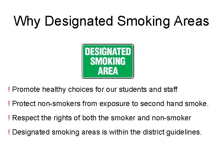 Why Designated Smoking Areas ! Promote healthy choices for our students and staff !