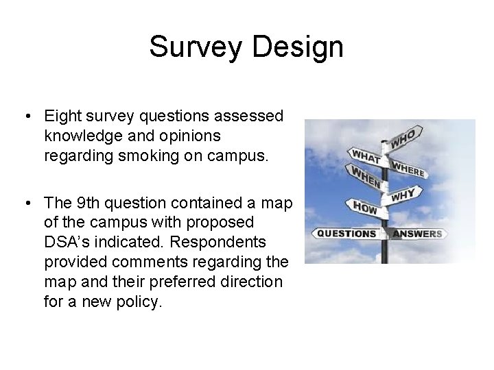 Survey Design • Eight survey questions assessed knowledge and opinions regarding smoking on campus.