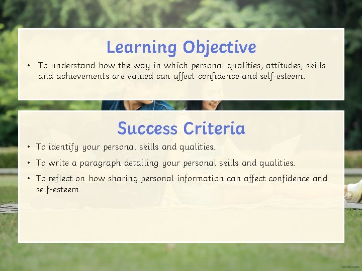Learning Objective • To understand how the way in which personal qualities, attitudes, skills