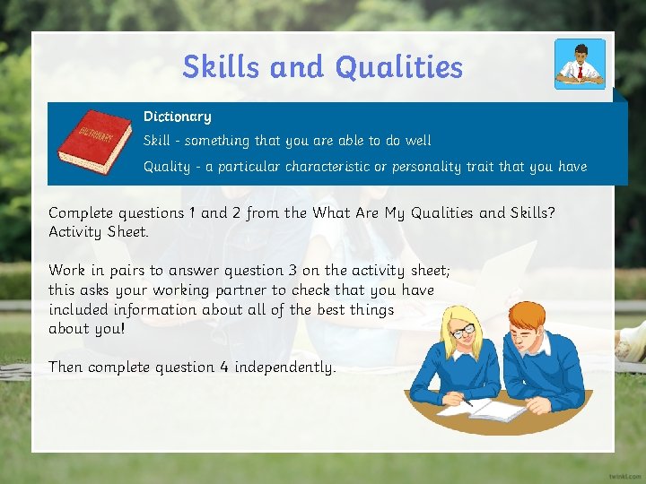 Skills and Qualities Dictionary Skill - something that you are able to do well