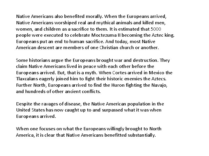 Native Americans also benefited morally. When the Europeans arrived, Native Americans worshiped real and
