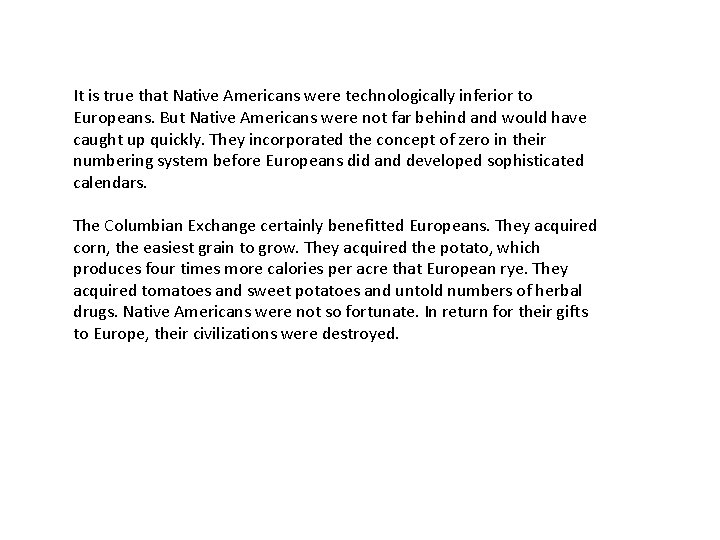 It is true that Native Americans were technologically inferior to Europeans. But Native Americans