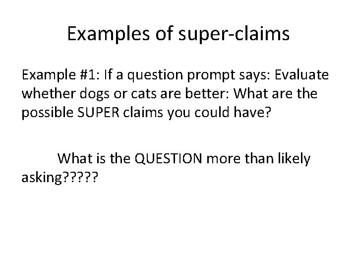 Examples of super claims Example #1: If a question prompt says: Evaluate whether dogs