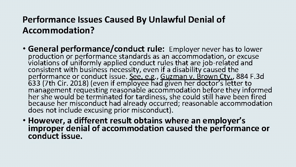 Performance Issues Caused By Unlawful Denial of Accommodation? • General performance/conduct rule: Employer never