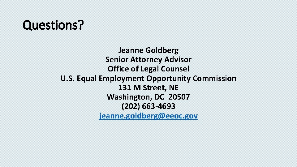 Questions? Jeanne Goldberg Senior Attorney Advisor Office of Legal Counsel U. S. Equal Employment