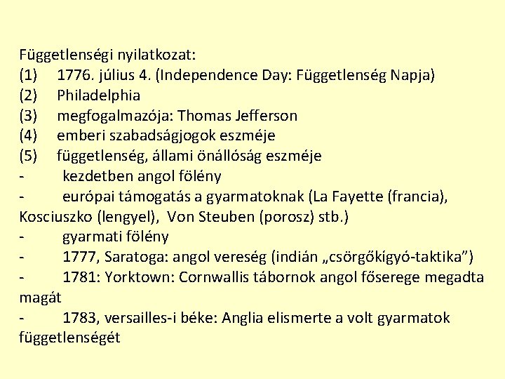 Függetlenségi nyilatkozat: (1) 1776. július 4. (Independence Day: Függetlenség Napja) (2) Philadelphia (3) megfogalmazója: