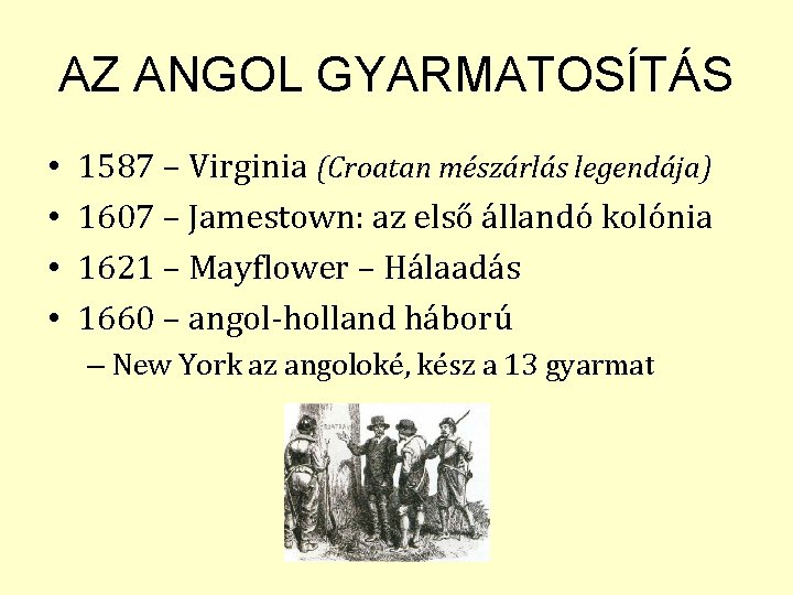 AZ ANGOL GYARMATOSÍTÁS • • 1587 – Virginia (Croatan mészárlás legendája) 1607 – Jamestown: